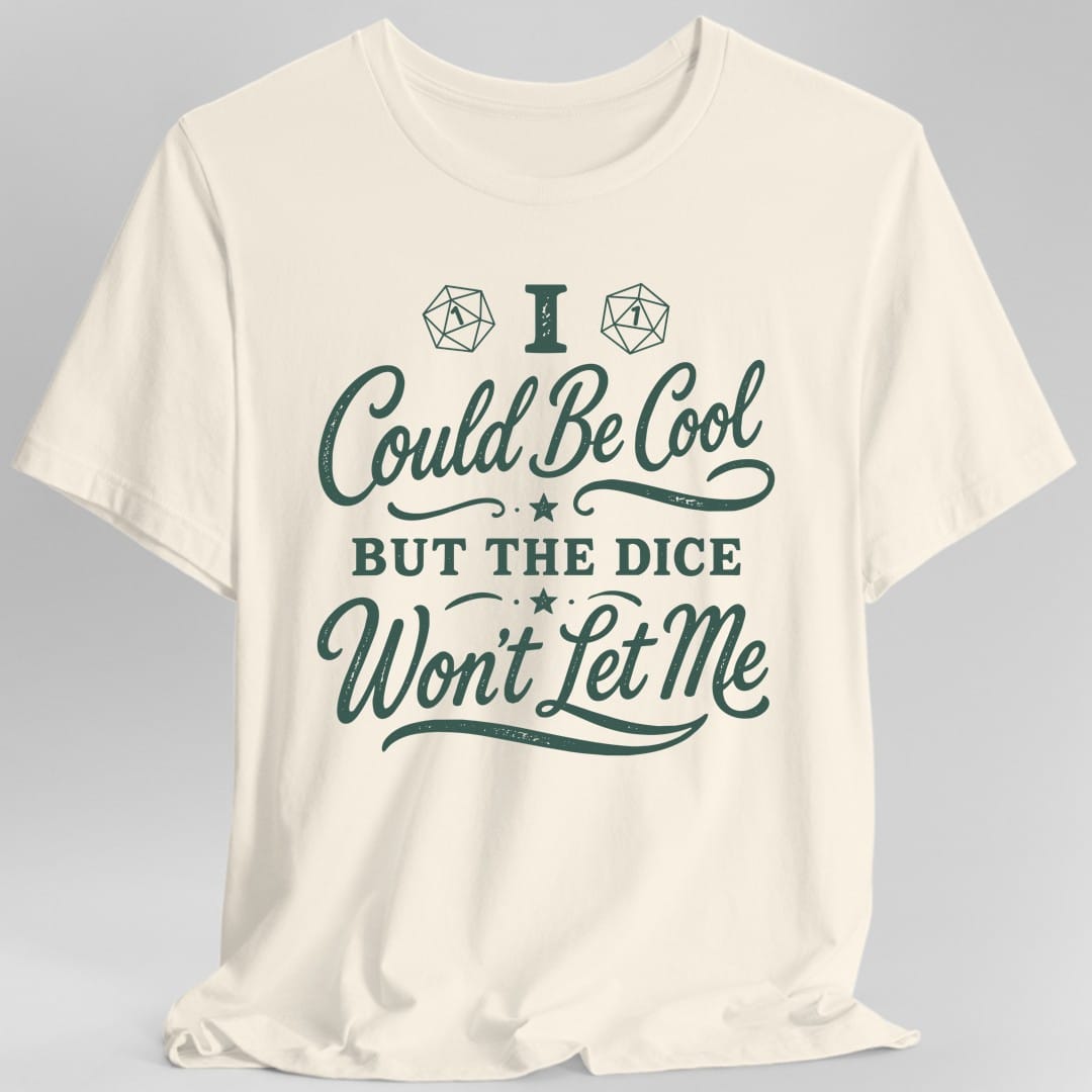 Reads "I could be cool" in a flowing green script with a large capital I, then "But the dice" in capitals with a small star either side, then "Won't let me" in script again. Two faint twenty-sided die outlines sit behind the first line. All in one green.