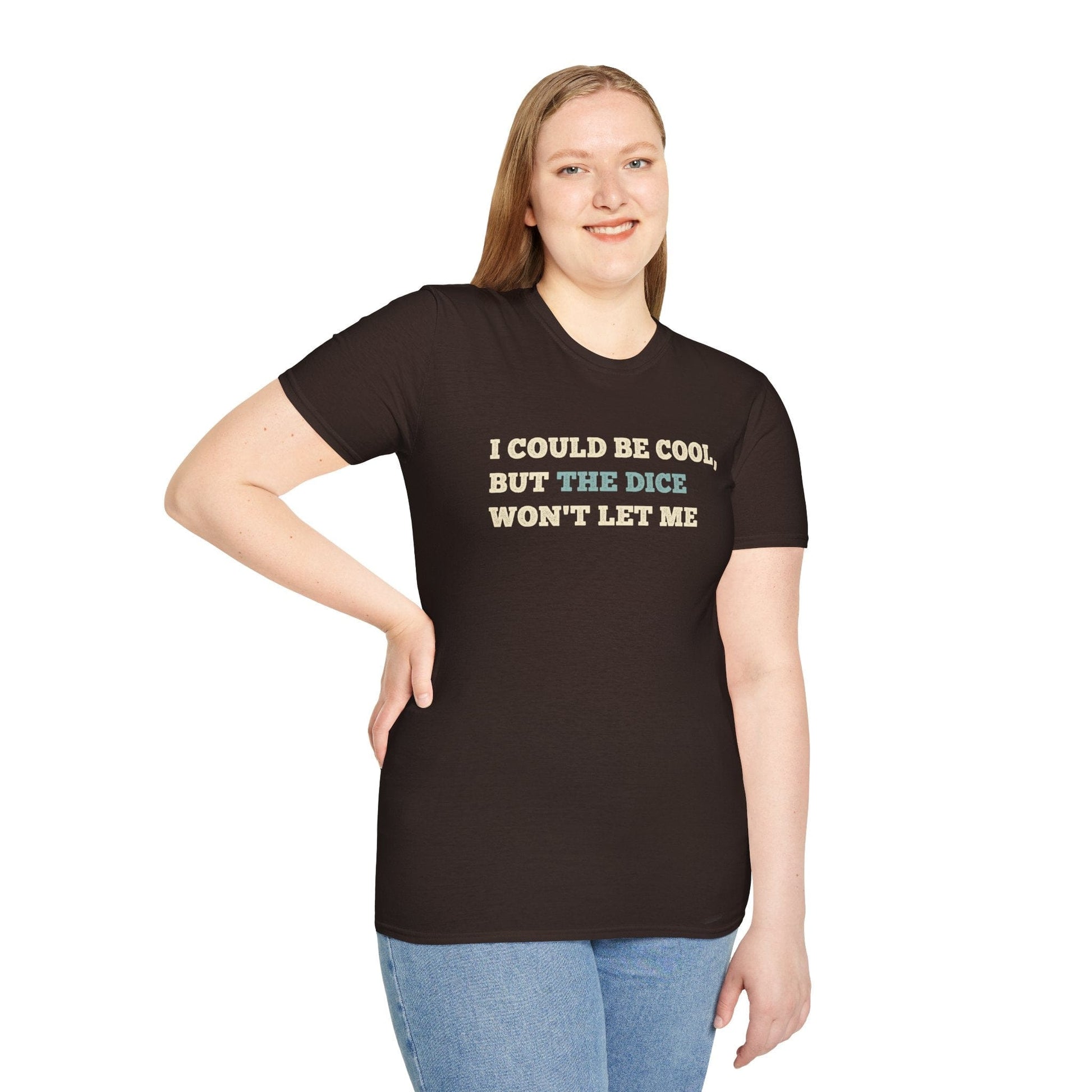Printify T-Shirt I Could Be Cool but the Dice Won't Let Me Shirt