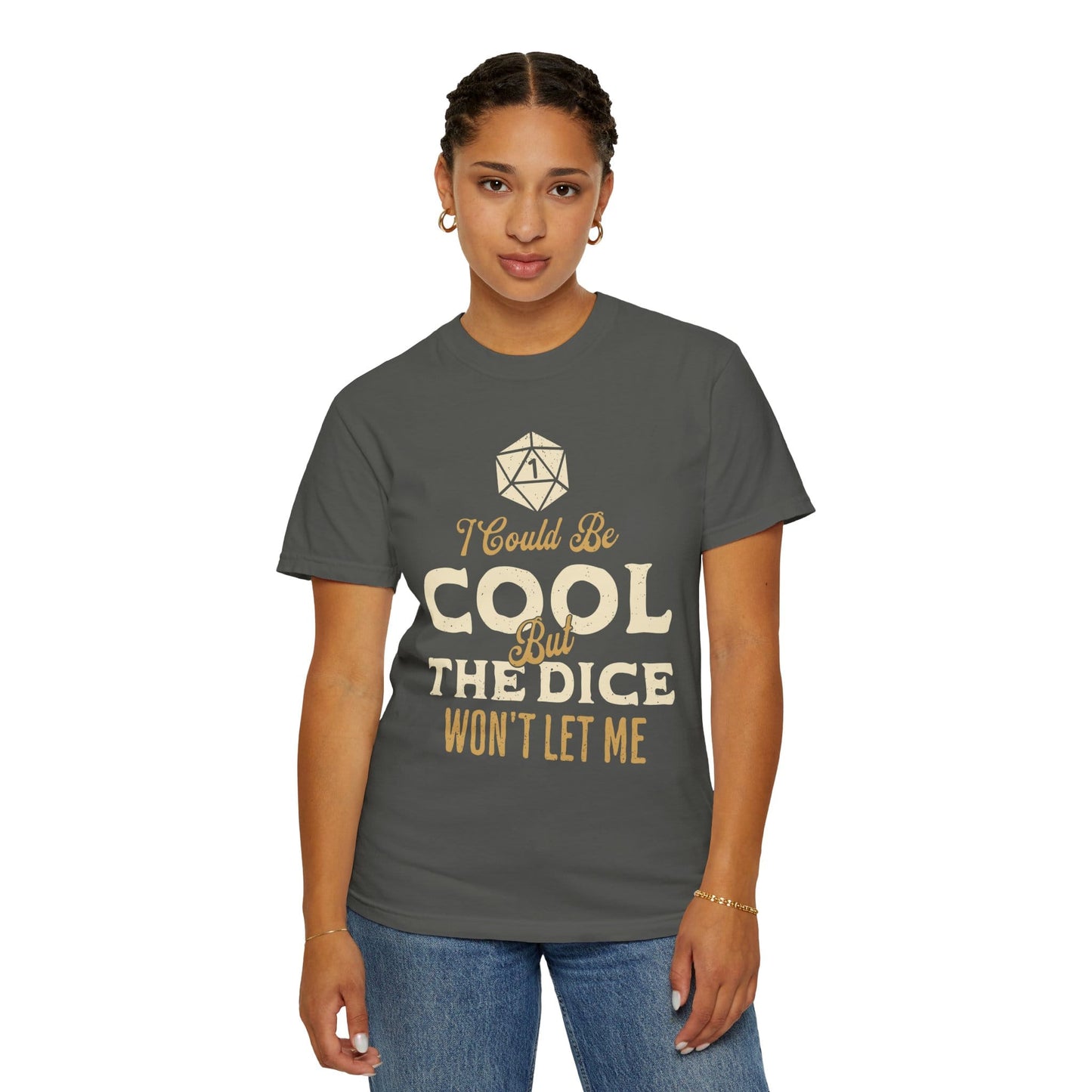 Printify T-Shirt I Could Be Cool But The Dice Won't Let Me Shirt - Comfort Colors