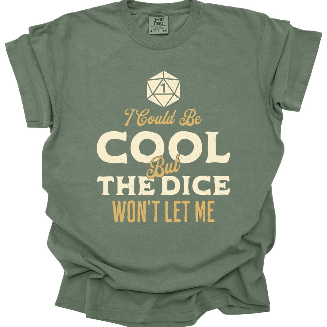 Printify T-Shirt Moss / S I Could Be Cool But The Dice Won't Let Me Shirt - Comfort Colors