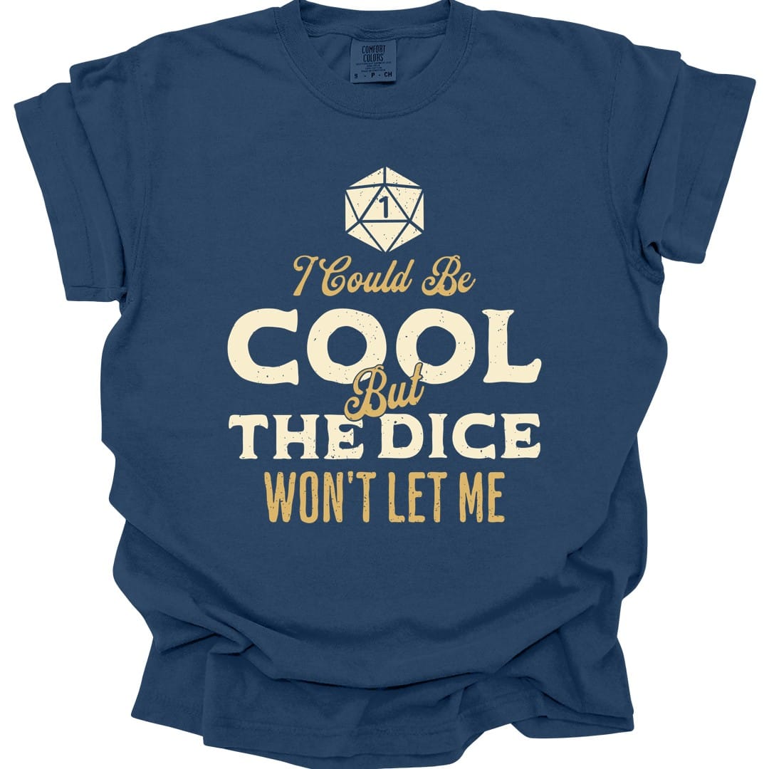 Printify T-Shirt True Navy / S I Could Be Cool But The Dice Won't Let Me Shirt - Comfort Colors