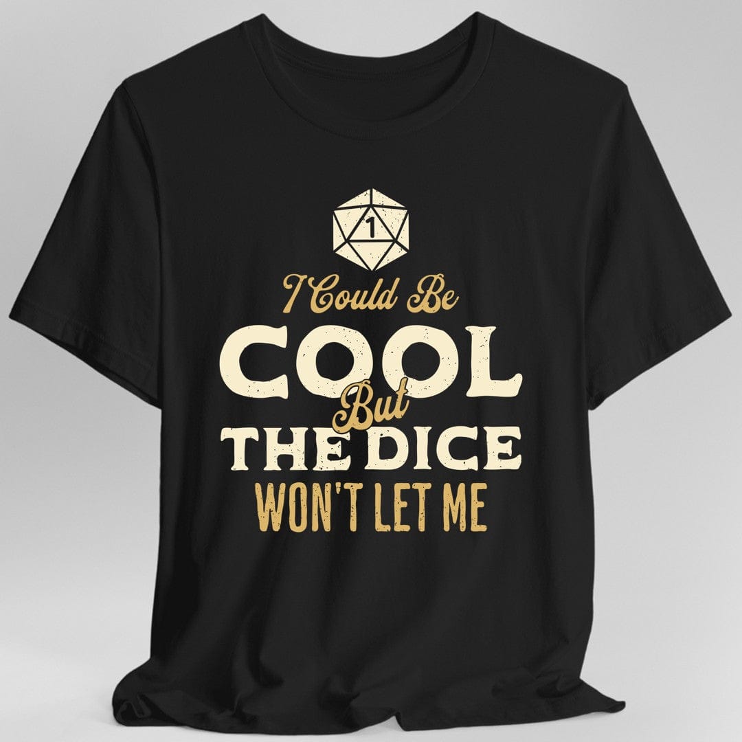 Printify T-Shirt Black / S I Could Be Cool But The Dice Won't Let Me T-Shirt