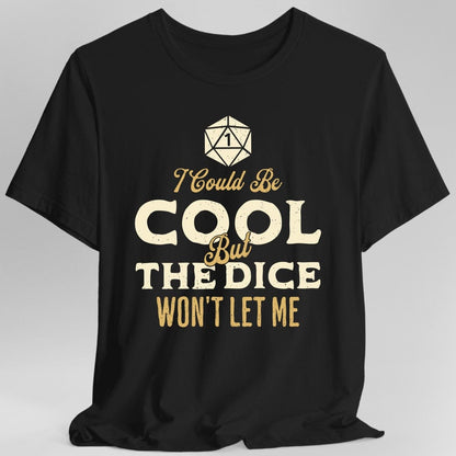 Printify T-Shirt Black / S I Could Be Cool But The Dice Won't Let Me T-Shirt