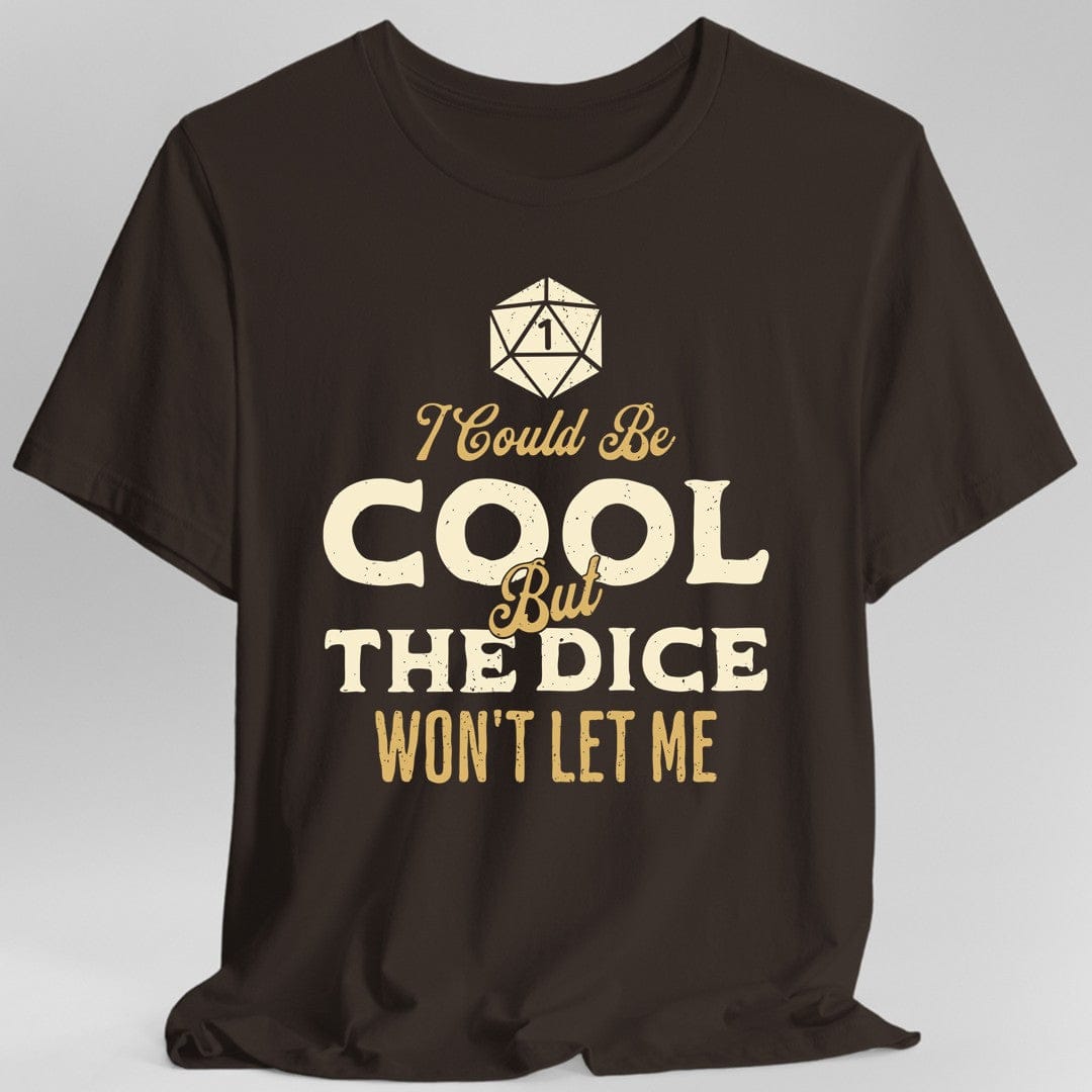 Printify T-Shirt Dark Chocolate / S I Could Be Cool But The Dice Won't Let Me T-Shirt