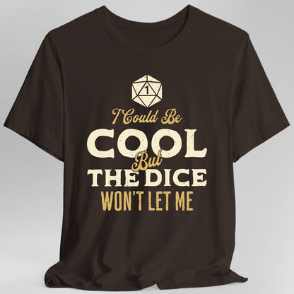 Printify T-Shirt Dark Chocolate / S I Could Be Cool But The Dice Won't Let Me T-Shirt