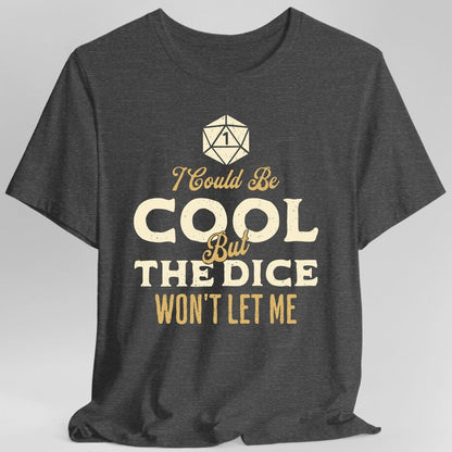 Printify T-Shirt Dark Heather / S I Could Be Cool But The Dice Won't Let Me T-Shirt