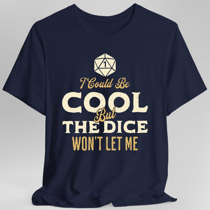 Printify T-Shirt Navy / S I Could Be Cool But The Dice Won't Let Me T-Shirt