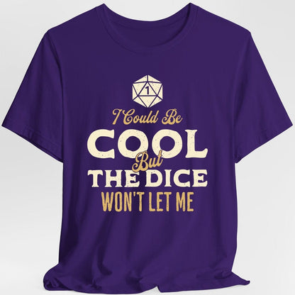 Printify T-Shirt Purple / S I Could Be Cool But The Dice Won't Let Me T-Shirt