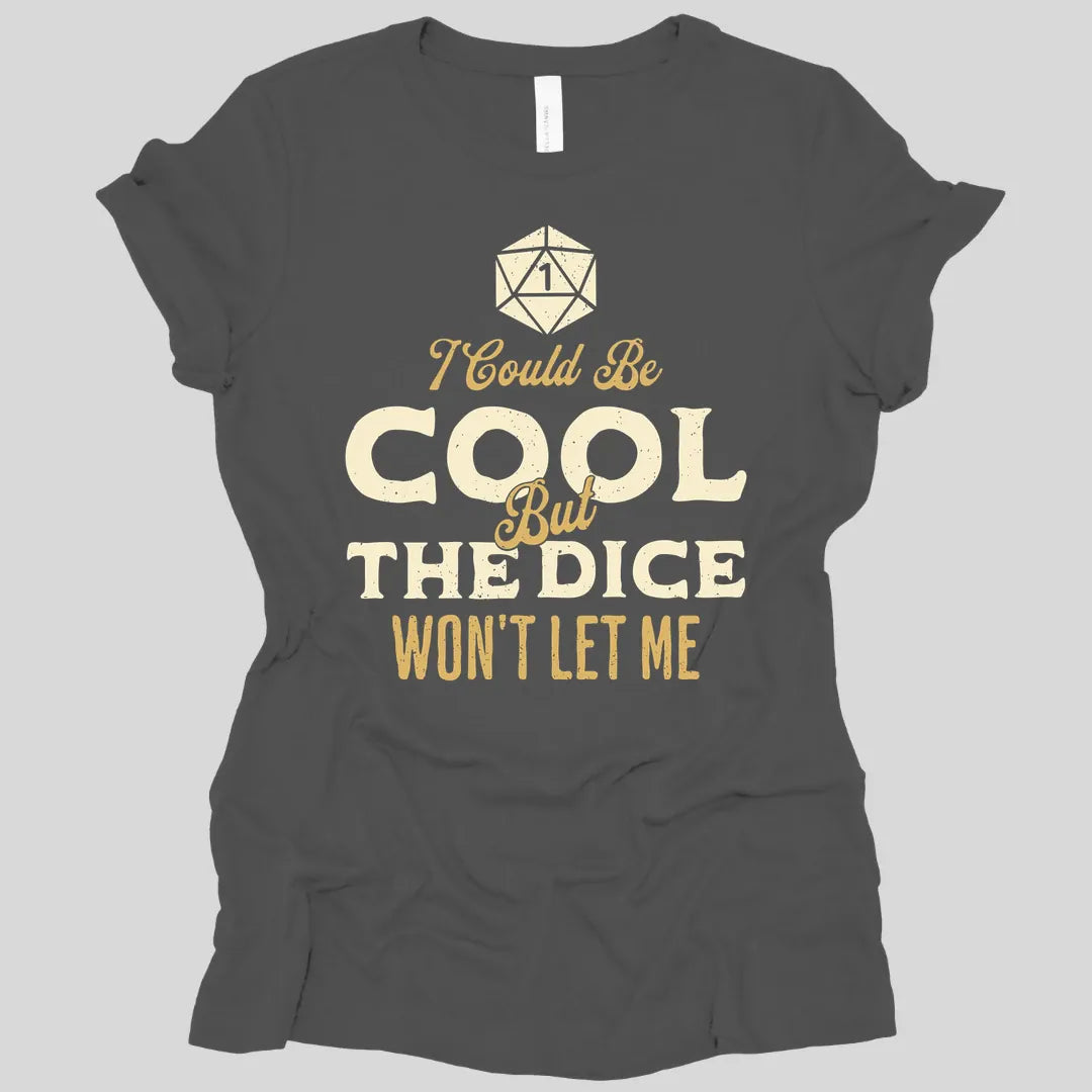 Printify T-Shirt Asphalt / S I Could Be Cool But The Dice Won't Let Me Women's T-shirt