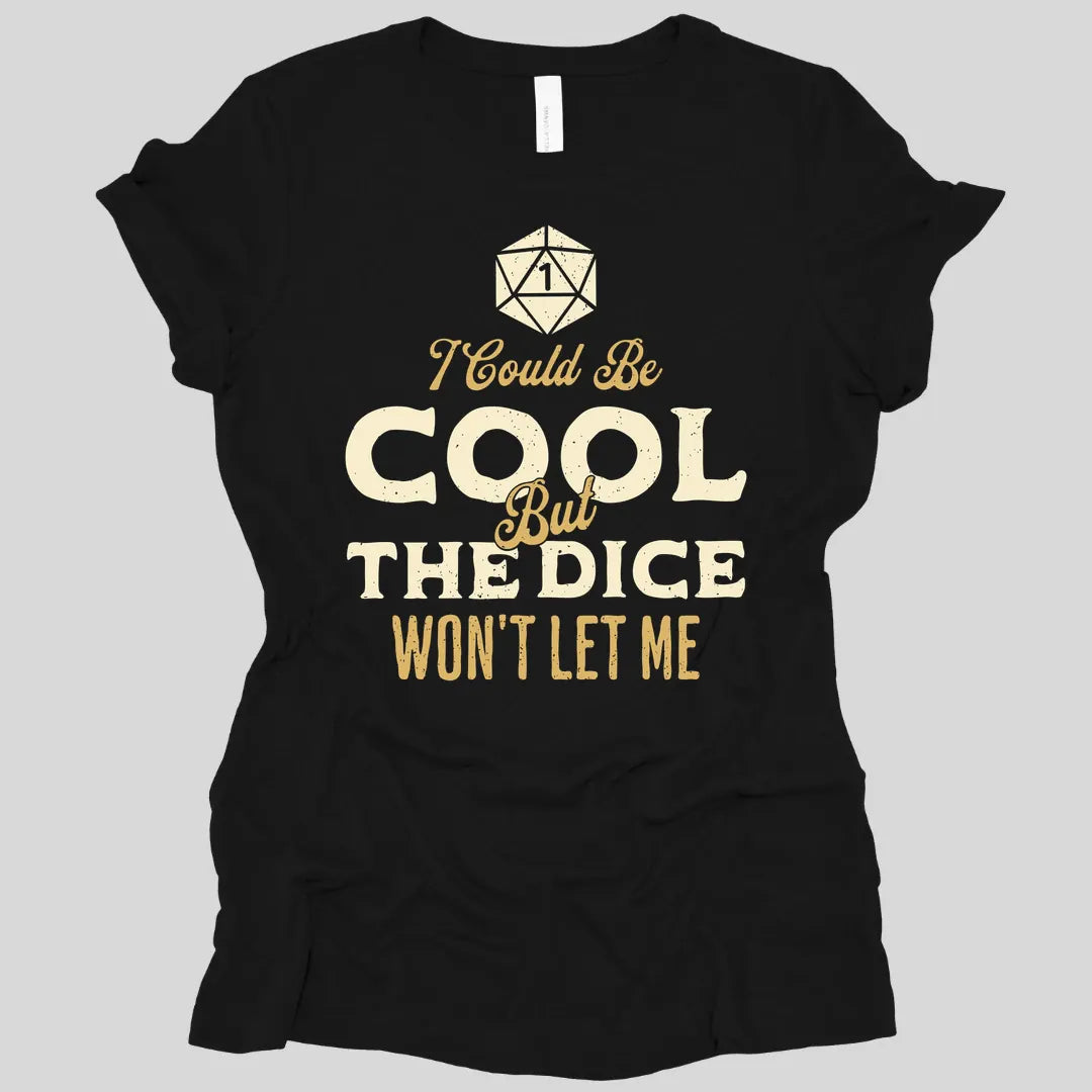 Printify T-Shirt Black / S I Could Be Cool But The Dice Won't Let Me Women's T-shirt