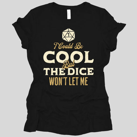 Printify T-Shirt Black / S I Could Be Cool But The Dice Won't Let Me Women's T-shirt