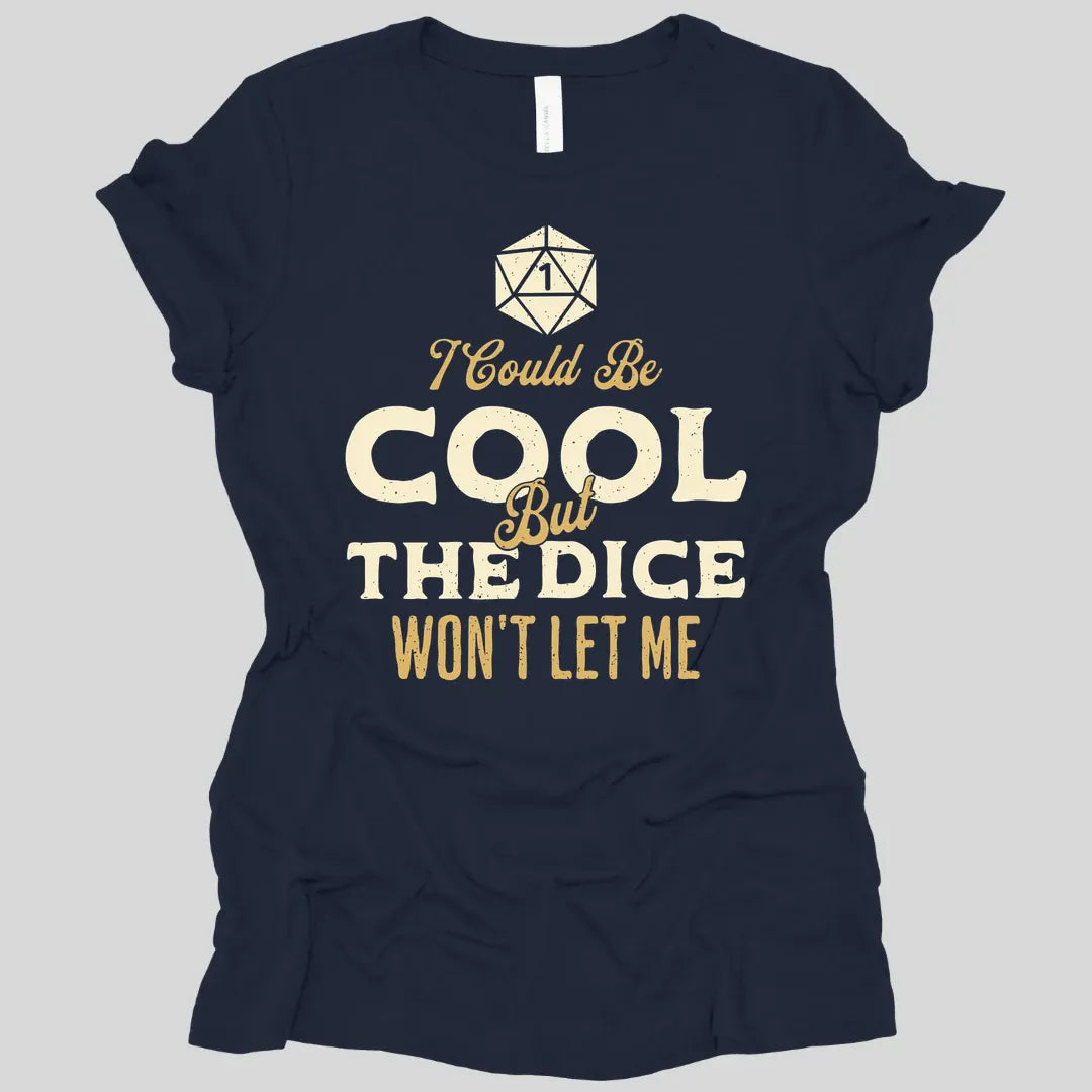 Printify T-Shirt Navy / S I Could Be Cool But The Dice Won't Let Me Women's T-shirt