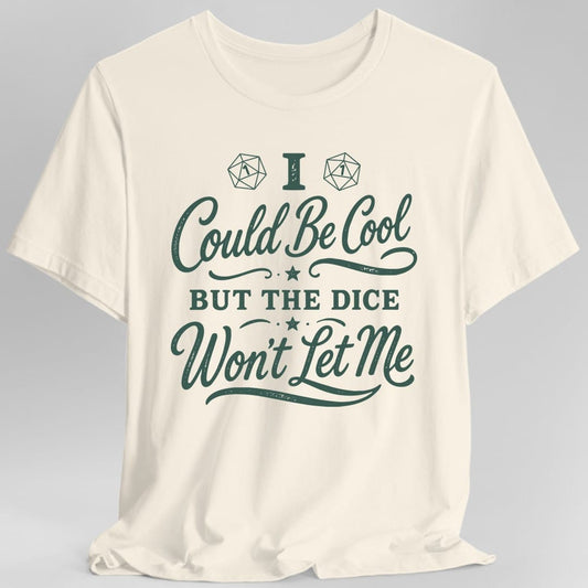 I Could Be Cool But The Dice Won't Let Me Script T-Shirt - Natural