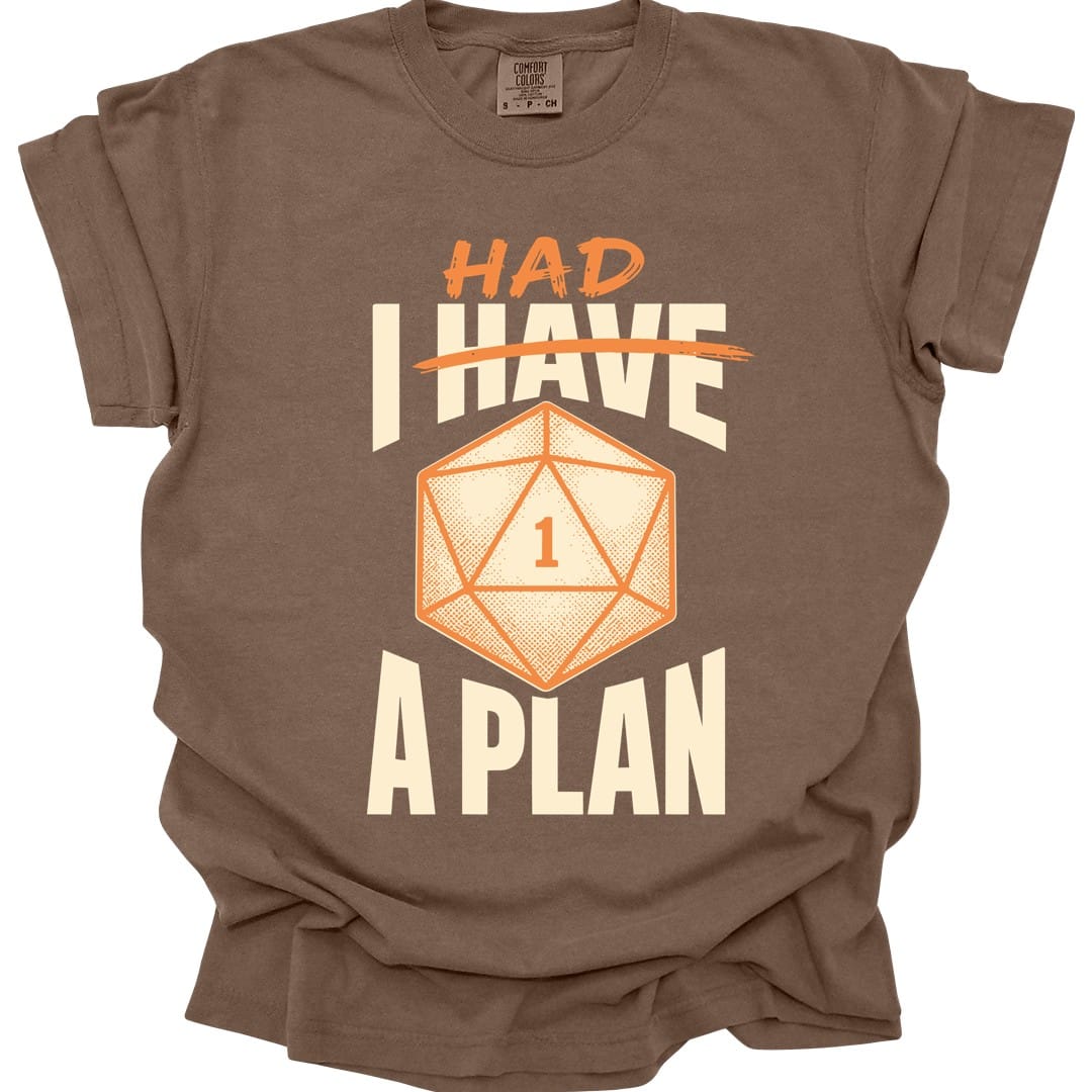The same I Had A Plan design, on an espresso t-shirt.