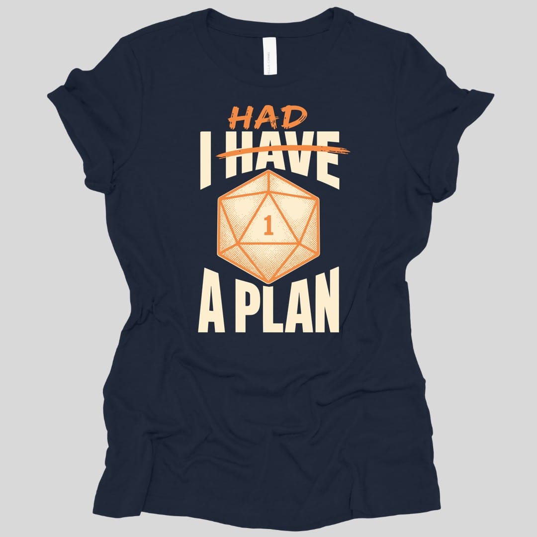 The same I Had A Plan design, on a navy women's t-shirt.