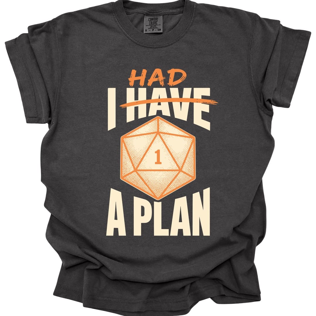 The same I Had A Plan design, on a pepper t-shirt.