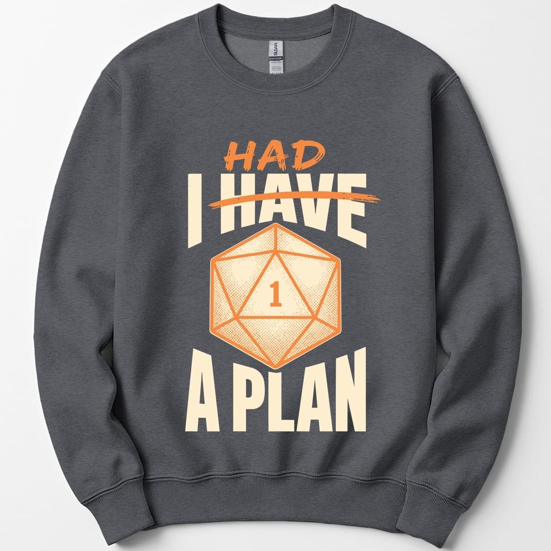 The same I Had A Plan design, on a dark heather sweatshirt.