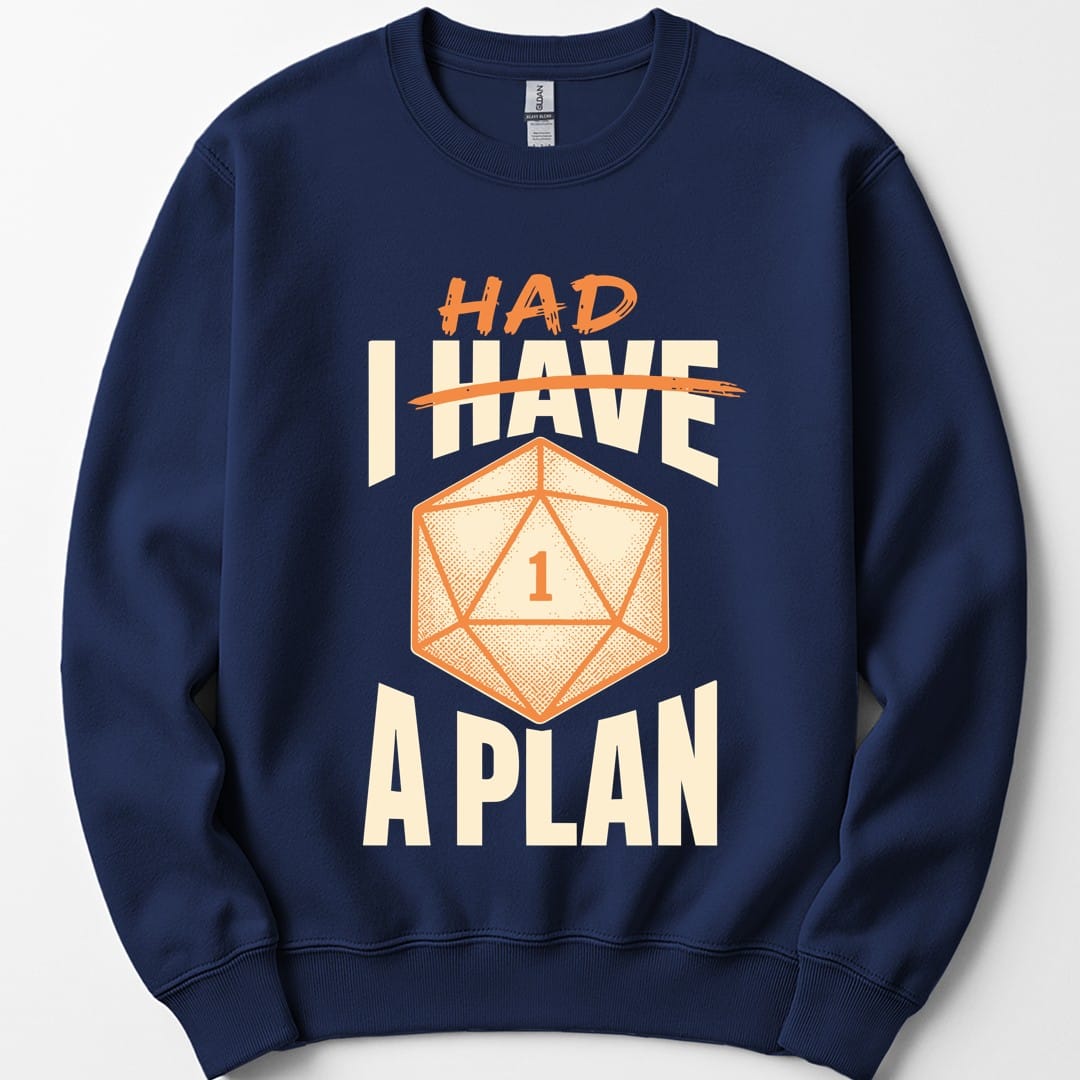 The same I Had A Plan design, on a navy sweatshirt.