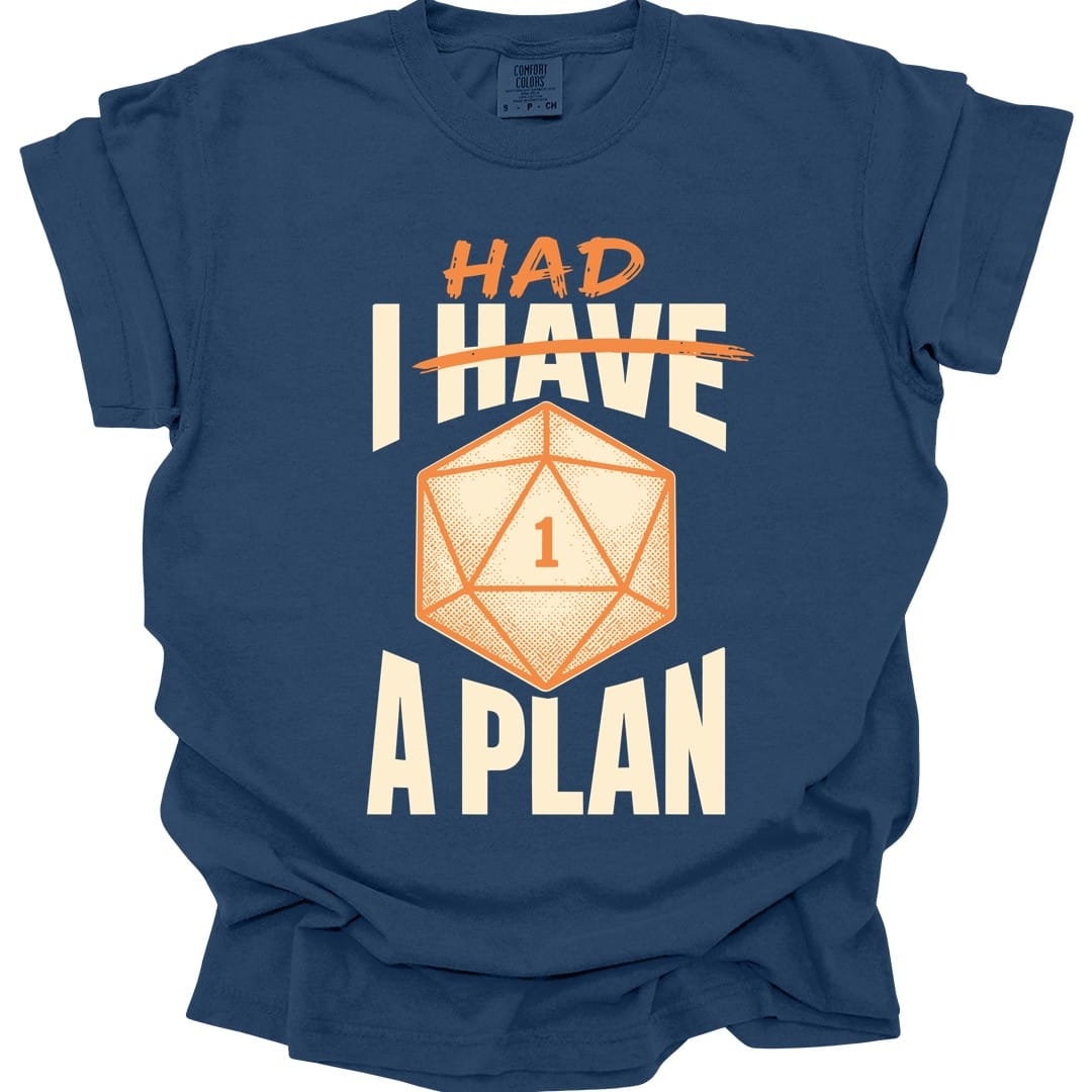 The same I Had A Plan design, on a true navy t-shirt.