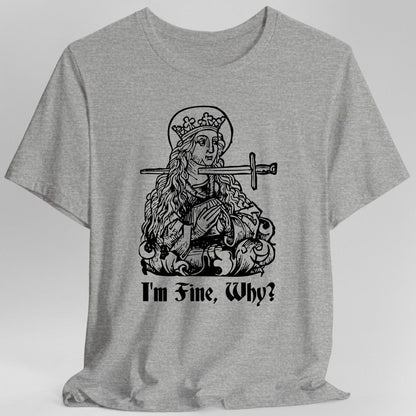 Printify T-Shirt Sport Grey / S I'm Fine Why Medieval T-shirt