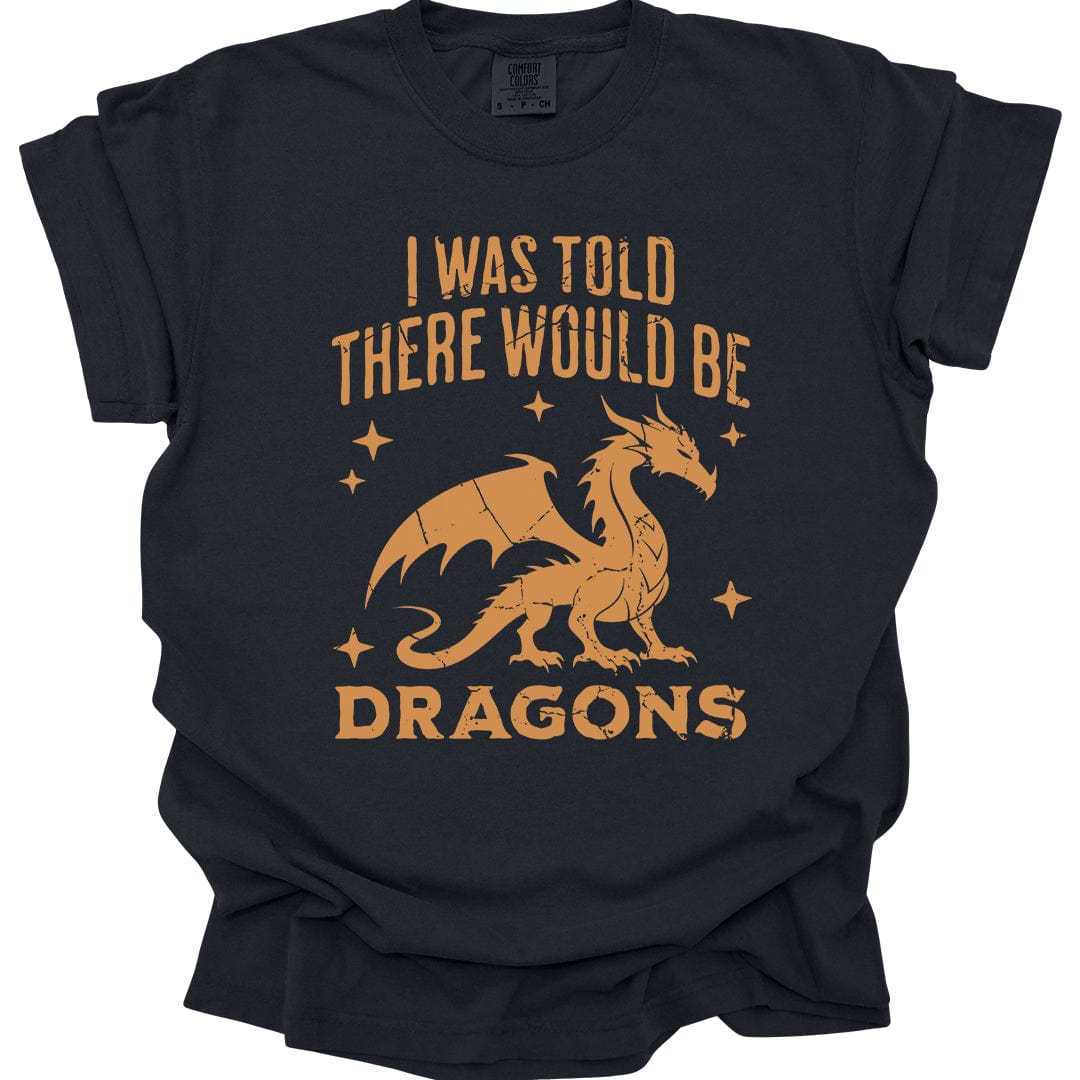 Printify T-Shirt Black / S I Was Told There Would Be Dragons T-shirt - Comfort Colors