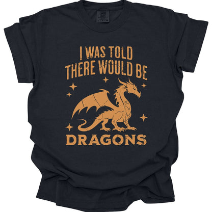Printify T-Shirt Black / S I Was Told There Would Be Dragons T-shirt - Comfort Colors