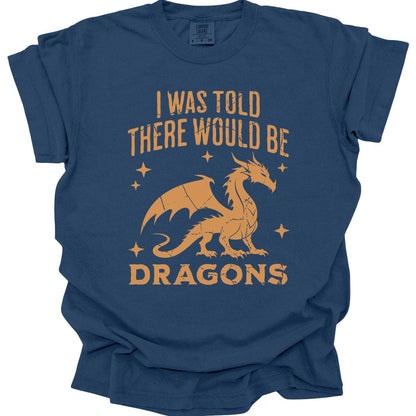 Printify T-Shirt True Navy / S I Was Told There Would Be Dragons T-shirt - Comfort Colors