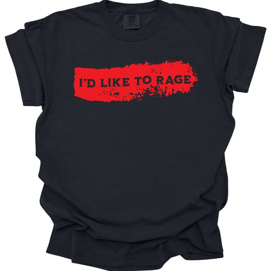 Black t-shirt. Reads "I'd like to rage" in small cream capitals sitting on top of a rough red brush stroke that looks like a smear of blood. Nothing else on the shirt, no illustration, just the words and the red mark behind them.