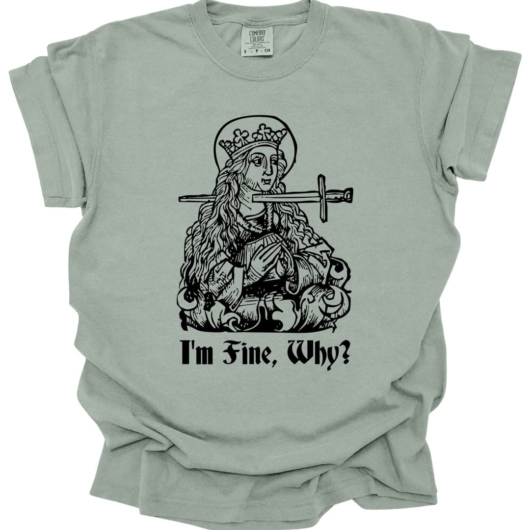 The same I'm Fine Why medieval design, on a bay t-shirt.