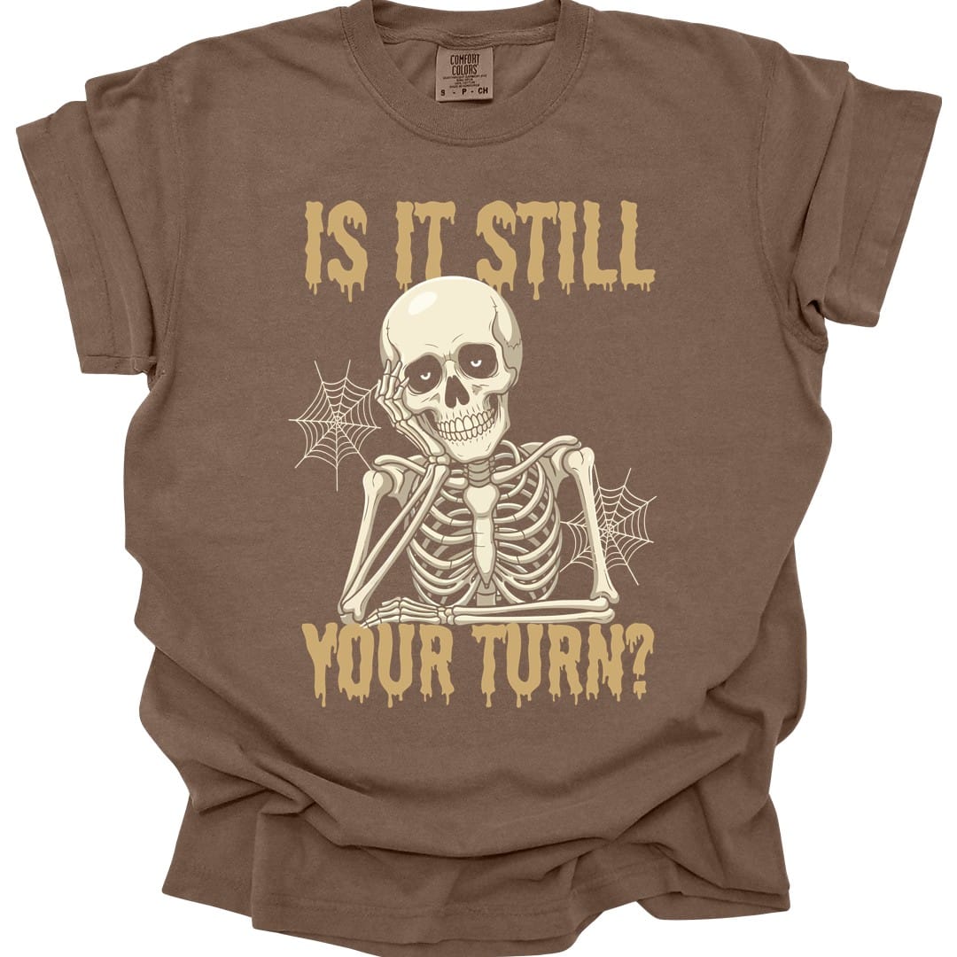 Printify T-Shirt Espresso / S Is It Still Your Turn T-Shirt - Comfort Colors