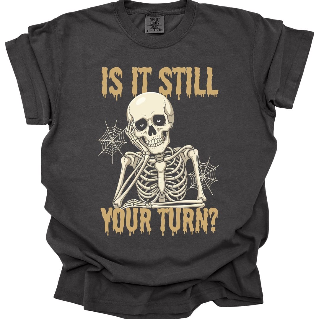 Printify T-Shirt Pepper / S Is It Still Your Turn T-Shirt - Comfort Colors