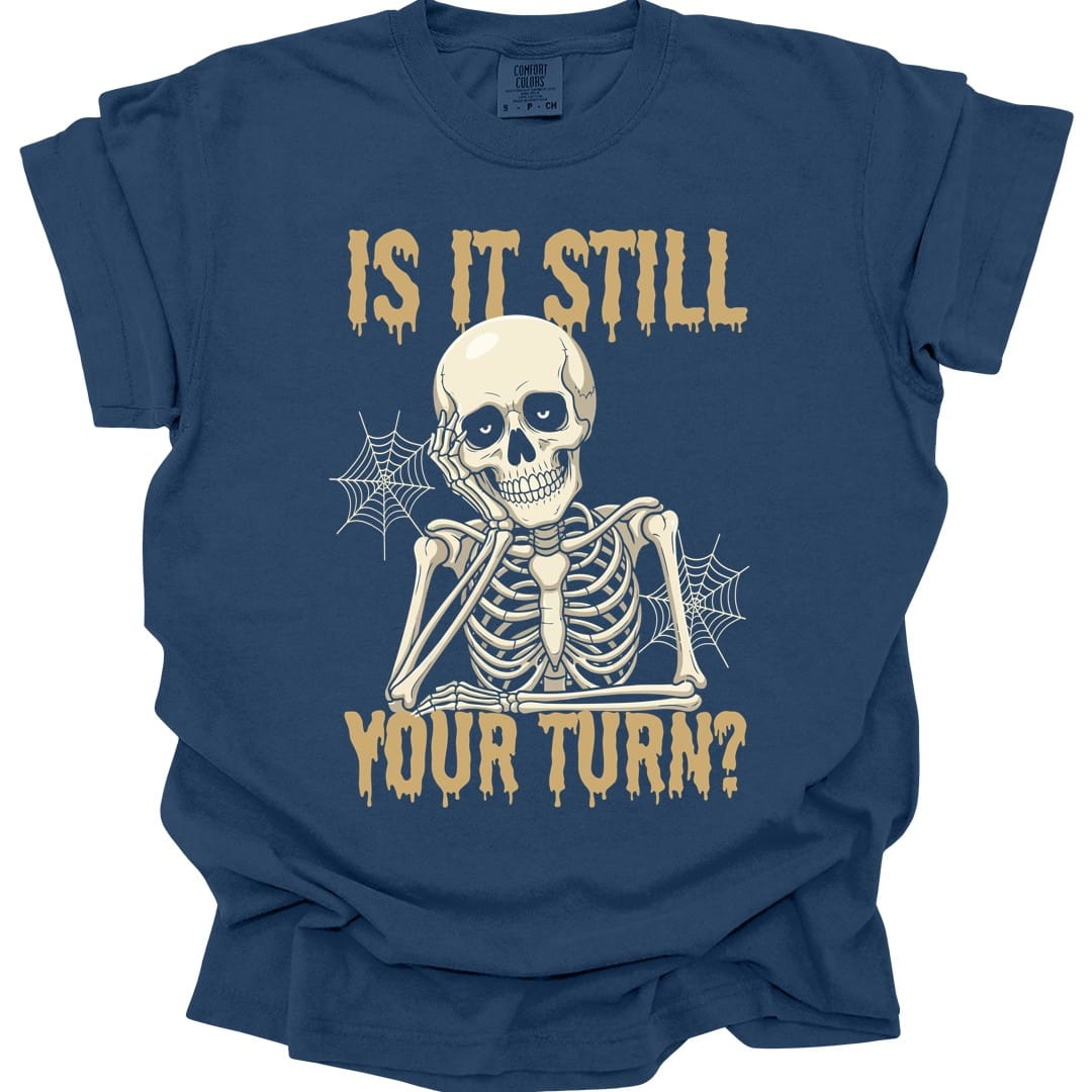 Printify T-Shirt True Navy / S Is It Still Your Turn T-Shirt - Comfort Colors