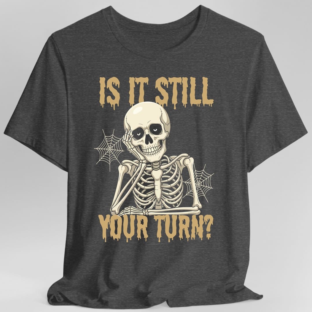 Printify T-Shirt Dark Heather / S Is It Still Your Turn T-Shirt