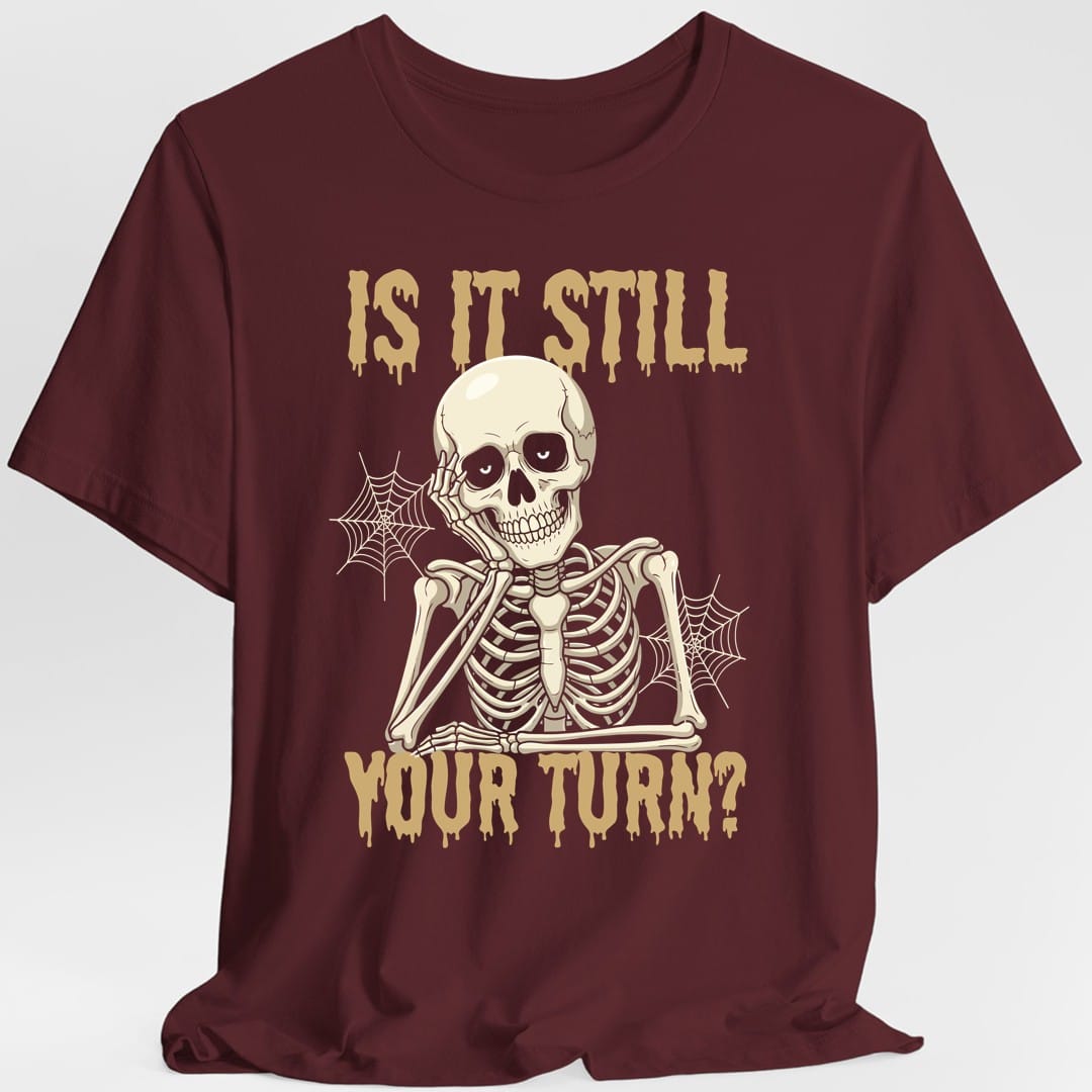 Printify T-Shirt Maroon / S Is It Still Your Turn T-Shirt