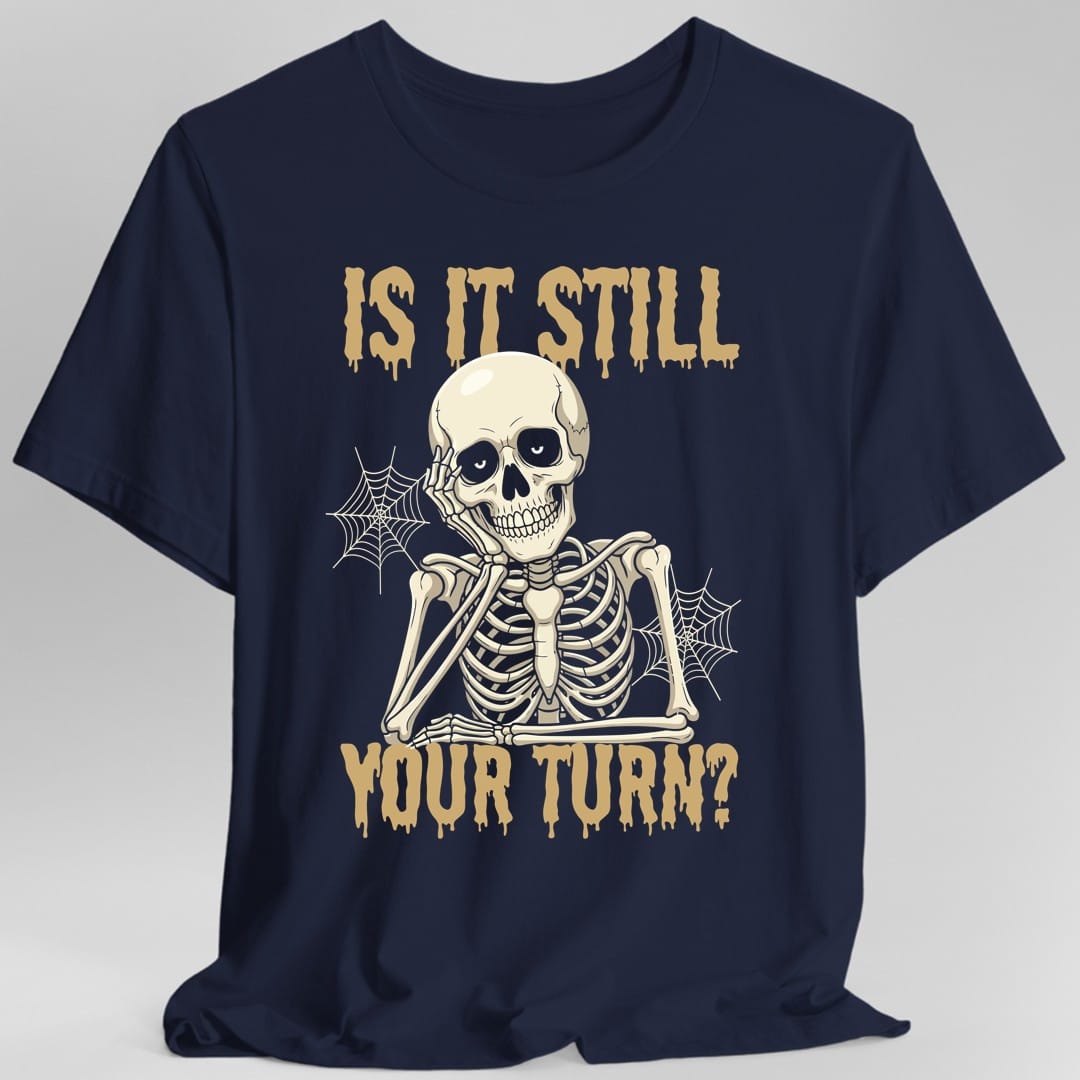 Printify T-Shirt Navy / S Is It Still Your Turn T-Shirt