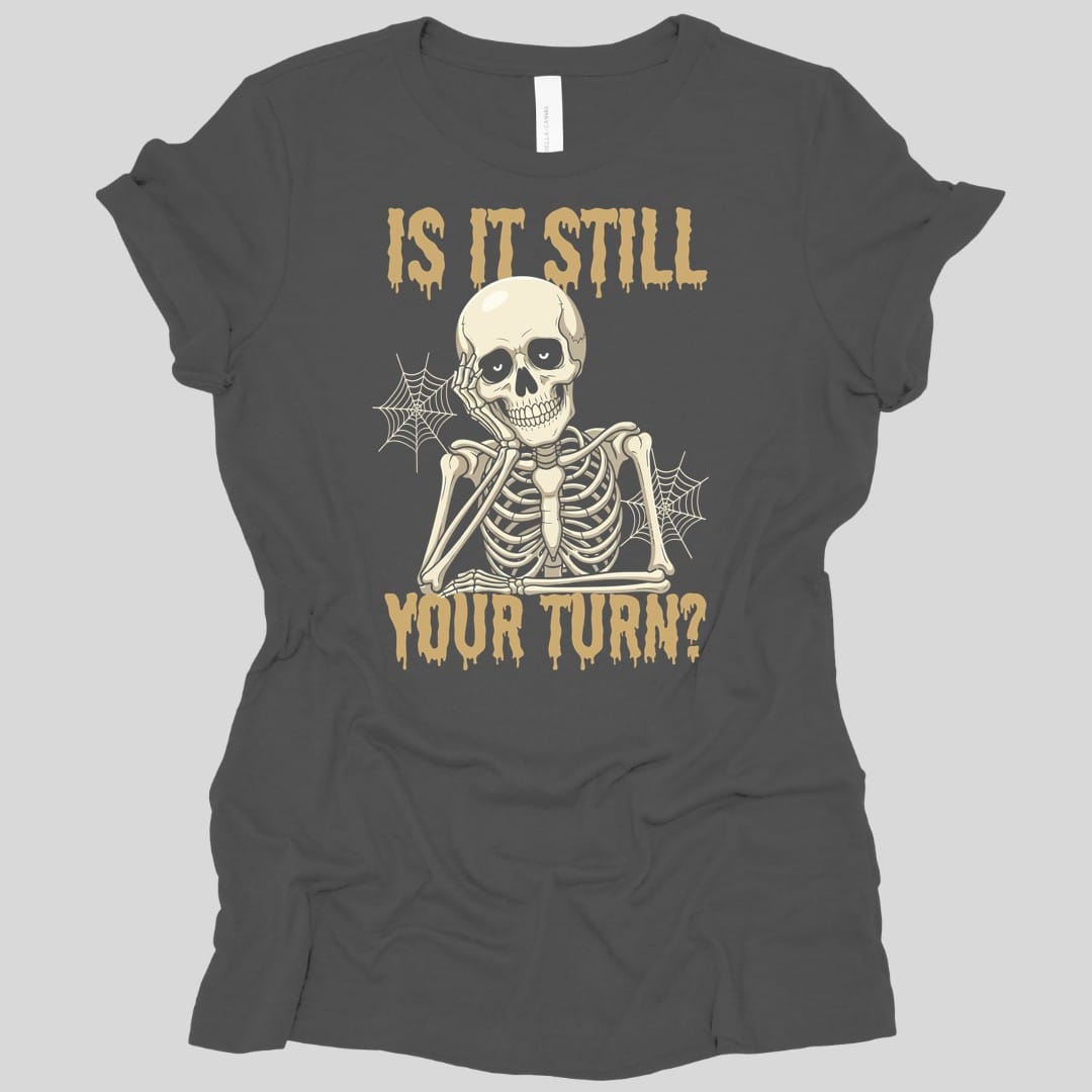 Printify T-Shirt Asphalt / S Is It Still Your Turn Women's T-shirt