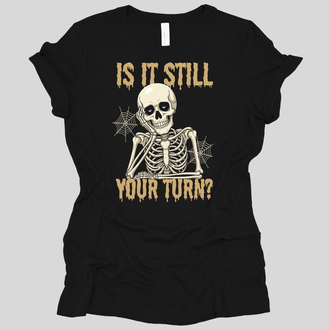 Printify T-Shirt Black / S Is It Still Your Turn Women's T-shirt