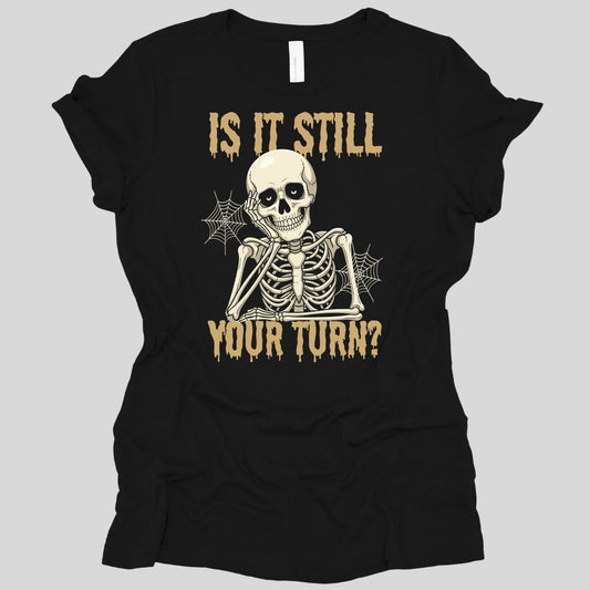 Printify T-Shirt Black / S Is It Still Your Turn Women's T-shirt