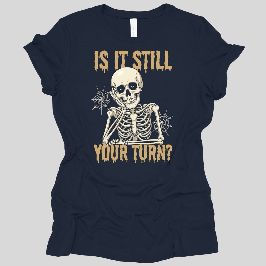 Printify T-Shirt Navy / S Is It Still Your Turn Women's T-shirt