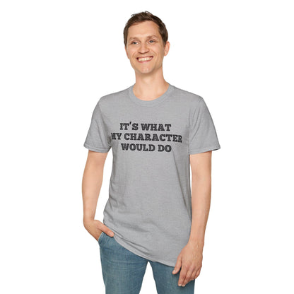Printify T-Shirt It's What My Character Would Do Shirt