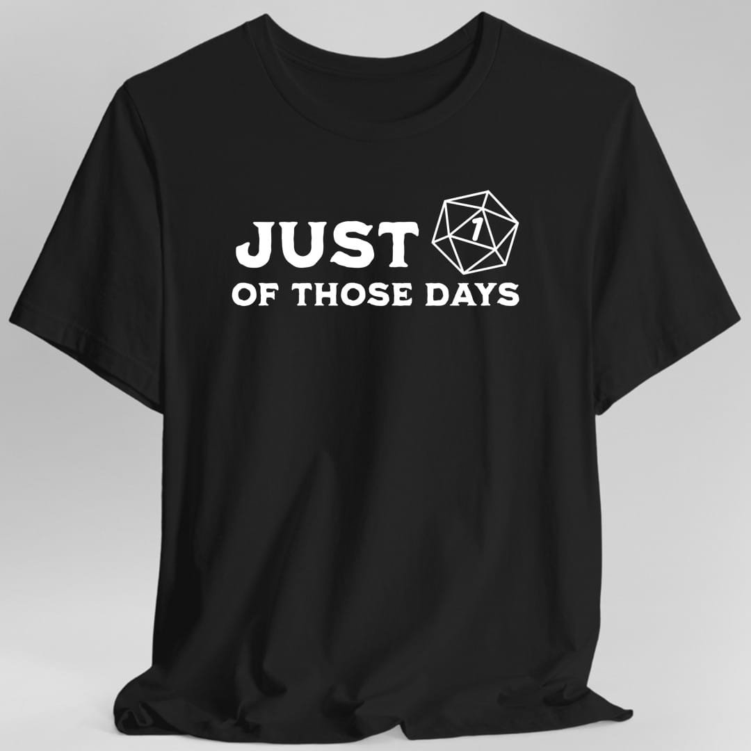 Printify T-Shirt Black / S Just 1 Of Those Days T-Shirt
