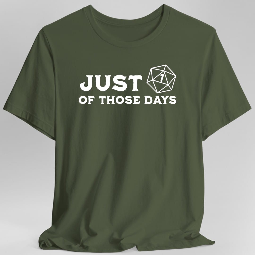 Printify T-Shirt Military Green / S Just 1 Of Those Days T-Shirt