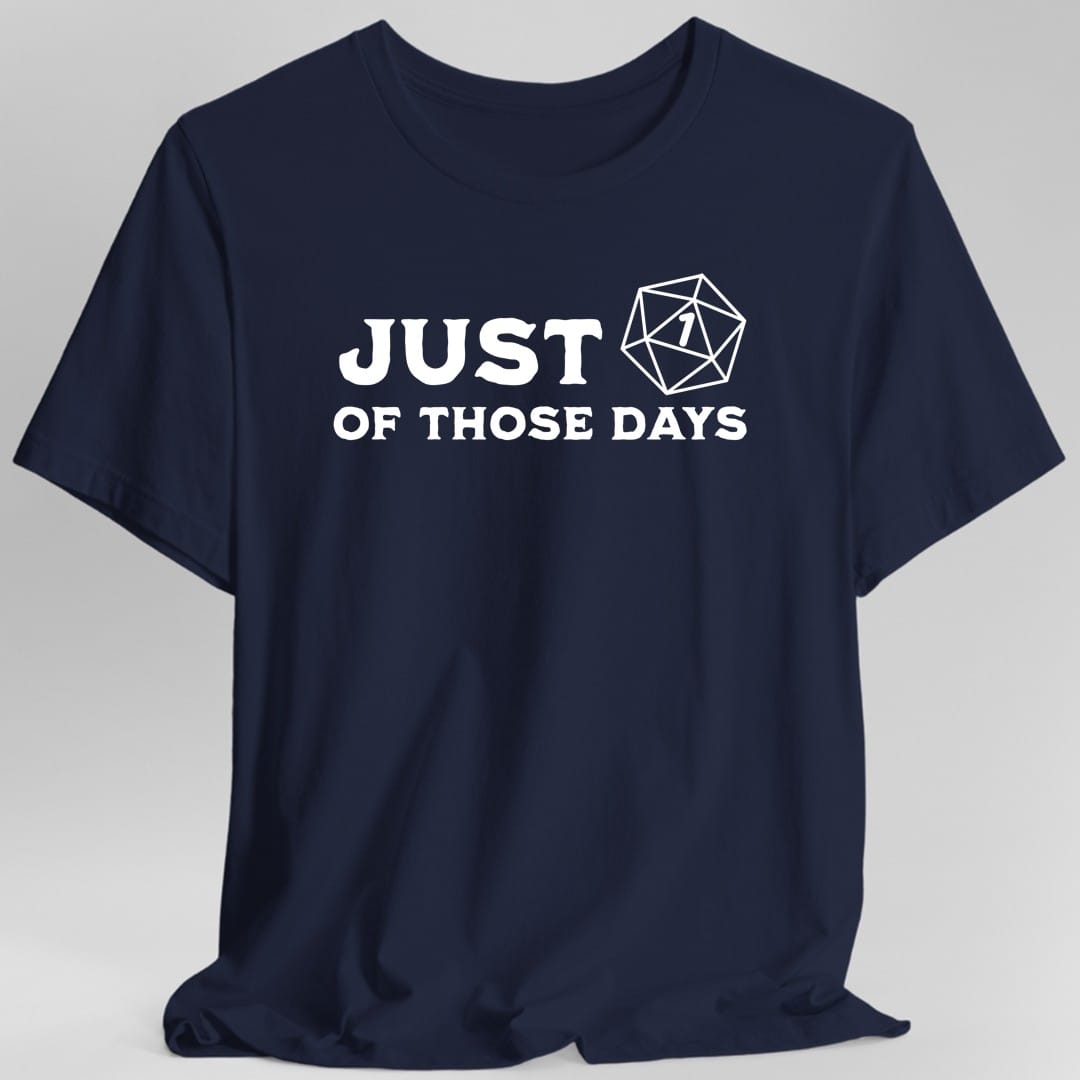 Printify T-Shirt Navy / S Just 1 Of Those Days T-Shirt