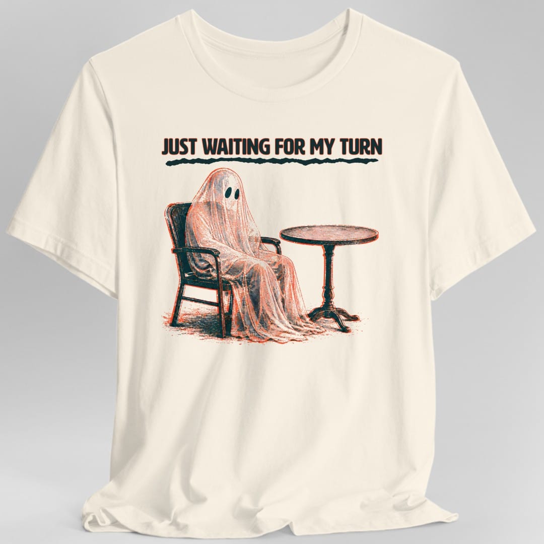 Printify T-Shirt Natural / S Just Waiting For My Turn Ghost T-Shirt