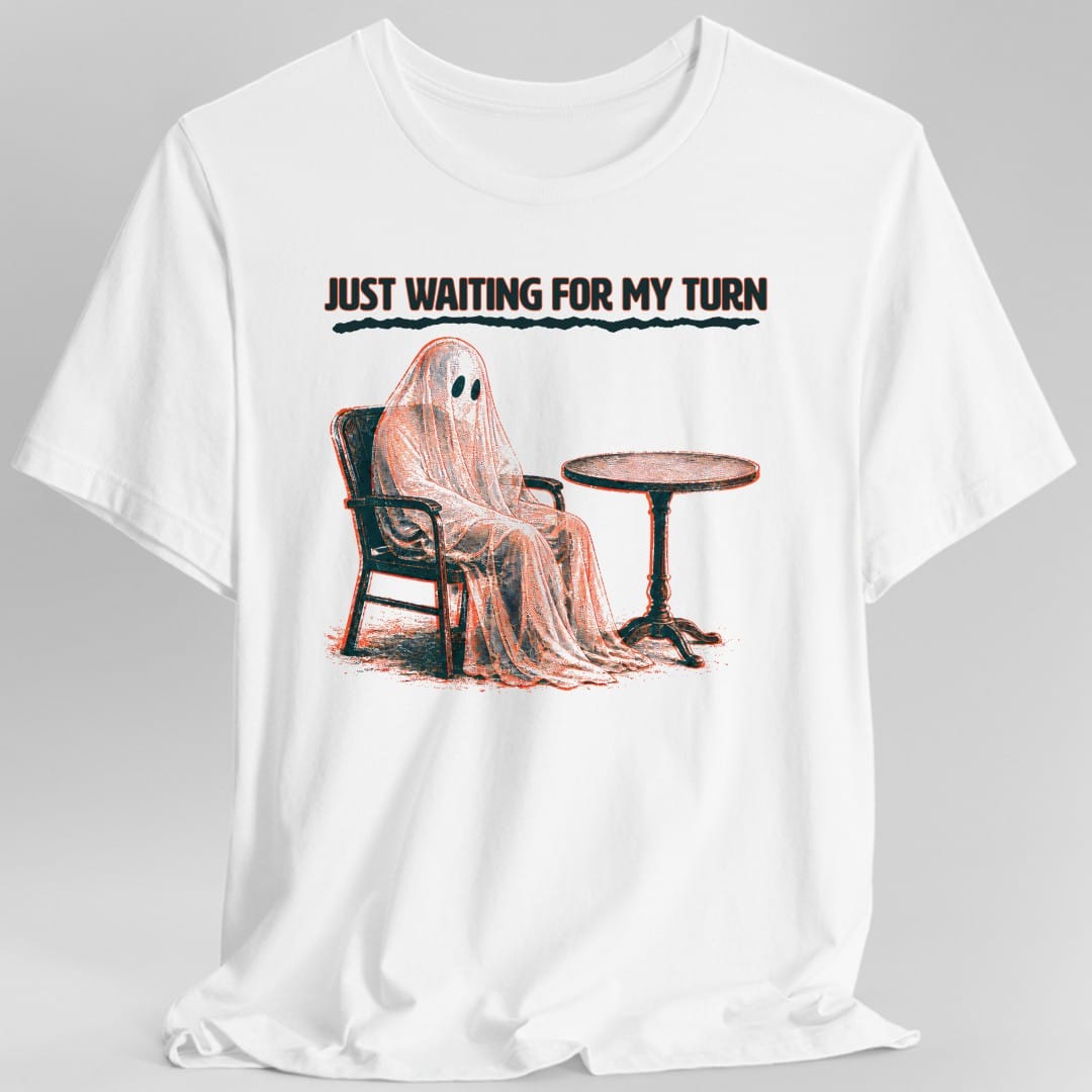Printify T-Shirt White / S Just Waiting For My Turn Ghost T-Shirt