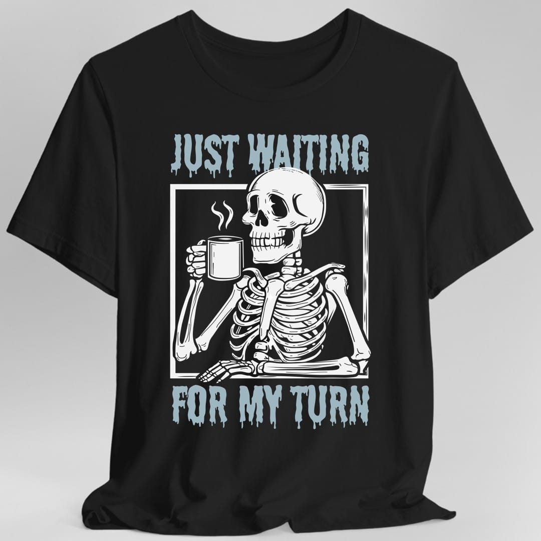Printify T-Shirt Black / S Just Waiting For My Turn T-Shirt