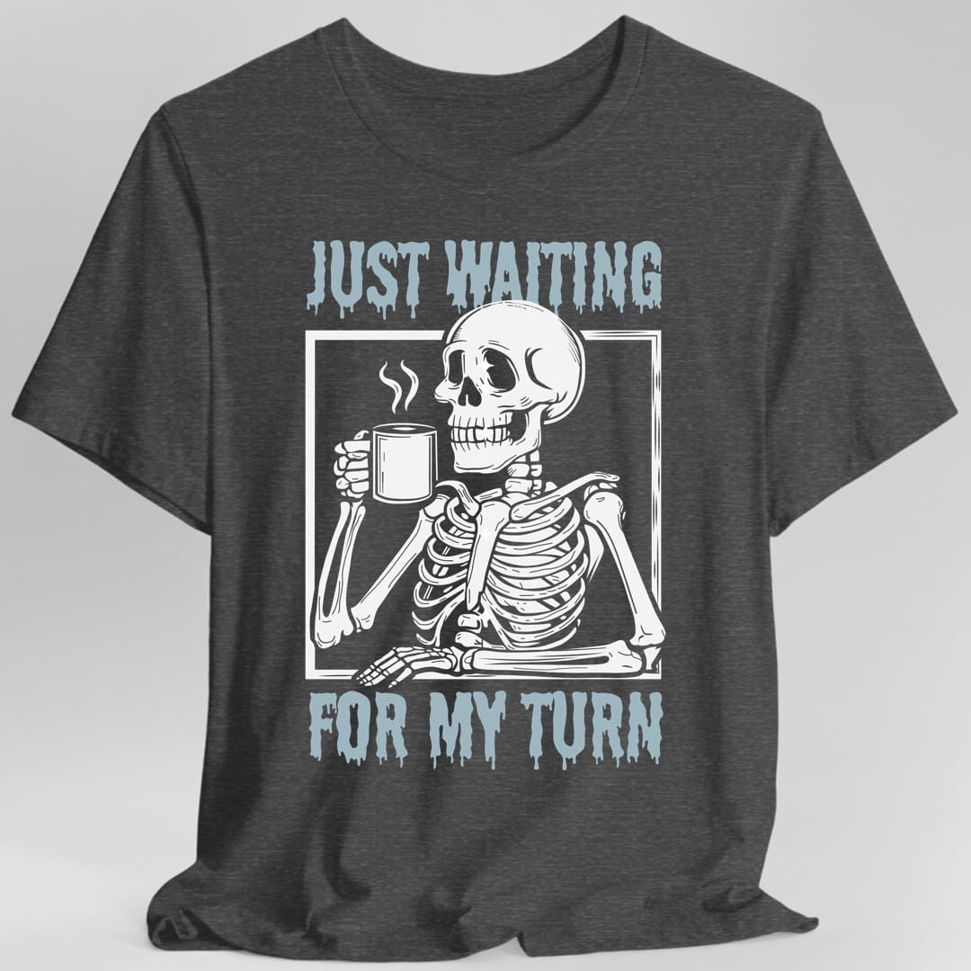 Printify T-Shirt Dark Heather / S Just Waiting For My Turn T-Shirt