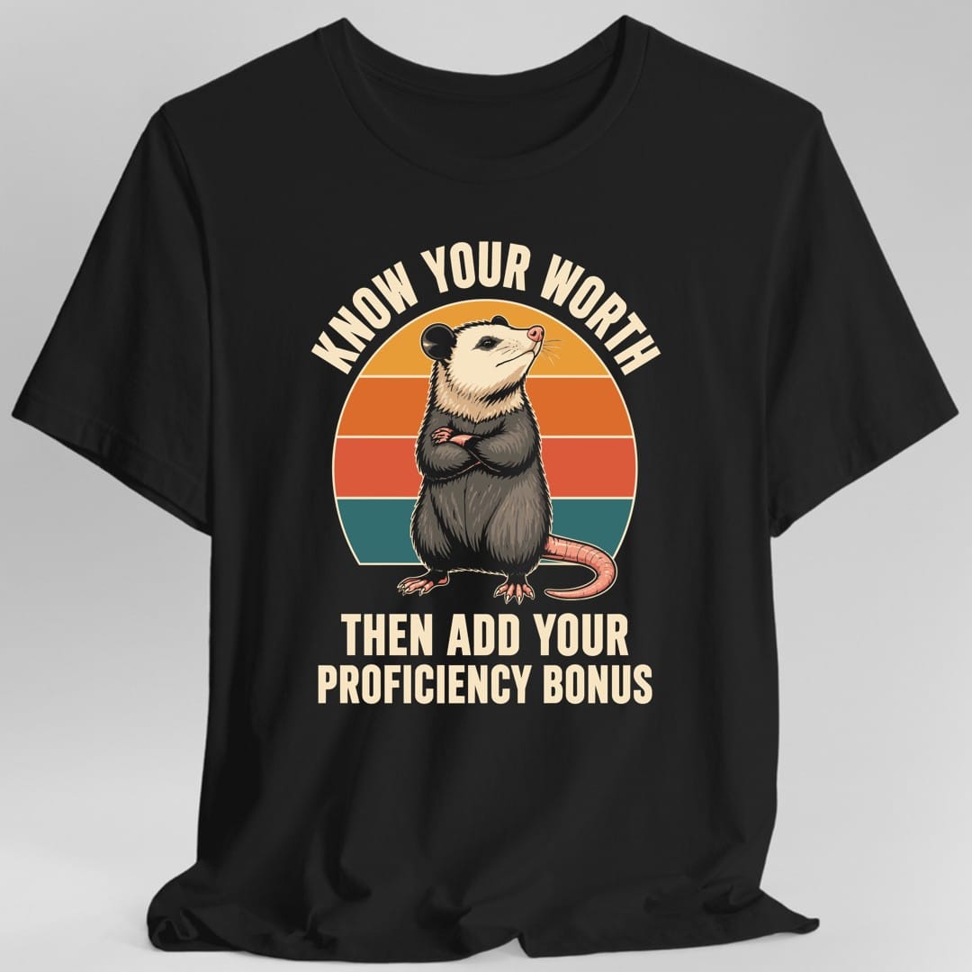 Black t-shirt. The design reads "KNOW YOUR WORTH" curved across the top and "THEN ADD YOUR PROFICIENCY BONUS" in two lines at the bottom, in cream letters. In the middle an opossum stands upright with its arms crossed and its chin lifted, pink nose and long pink tail curling to one side. Behind it is a striped semicircle in gold, orange, red and teal. Drawn in soft realistic detail against flat retro stripes.