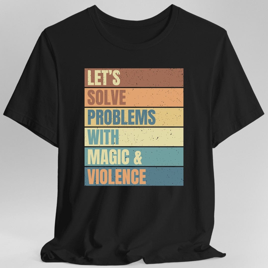 Printify T-Shirt Black / S Let's Solve Problems With Magic & Violence T-shirt