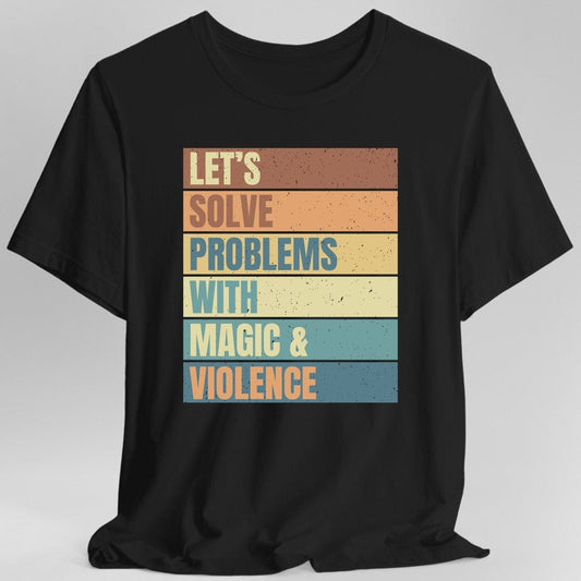 Printify T-Shirt Black / S Let's Solve Problems With Magic & Violence T-shirt
